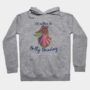 I'd rather be belly dancing Hoodie